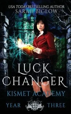 Luck Changer: A Found Family Supernatural Academy Novel (Kismet Academy)