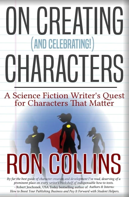 On Creating (And Celebrating!) Characters: A Science Fiction Writer's Quest For Characters That Matter