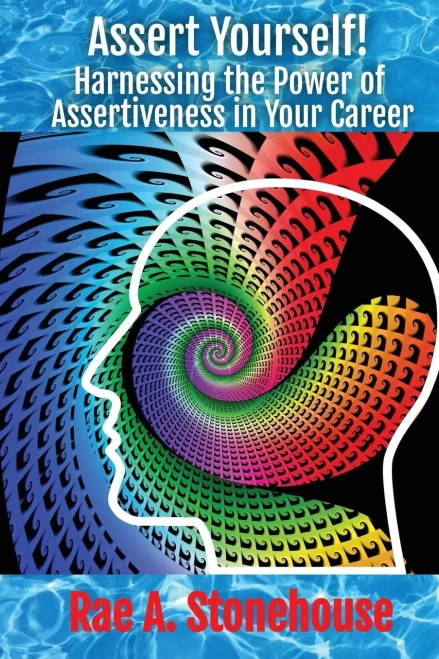 Assert Yourself!: Harnessing The Power Of Assertiveness In Your Career