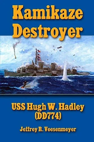 Kamikaze Destroyer: USS Hugh W. Hadley (DD774)