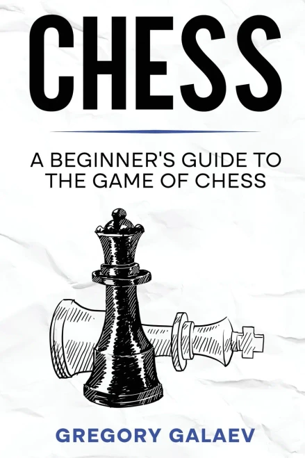 Chess: A Beginner's Guide To The Game Of Chess
