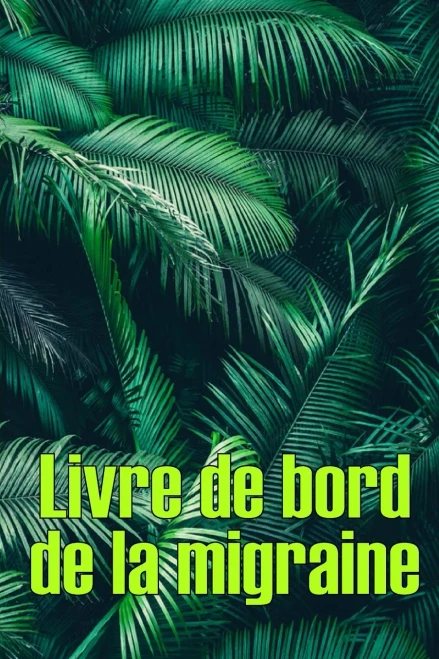 Livre De Bord De La Migraine: Suivi Professionnel Détaillé De Toutes Vos Migraines Et Céphalées Sévères - Suivi Des Déclencheurs De Maux De Tête, Des ... De Soulagement De La Douleur (French Edition)