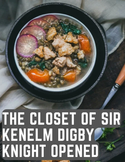 The Closet Of Sir Kenelm Digby Knight Opened: A Cookbook Written By An English Courtier And Diplomat
