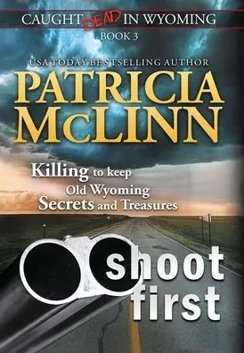 Shoot First: (Caught Dead In Wyoming, Book 3)