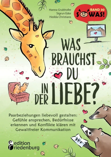 Was Brauchst Du In Der Liebe? Paarbeziehungen Liebevoll Gestalten: Gefühle Ansprechen, Bedürfnisse Erkennen Und Konflikte Klären Mit Gewaltfreier ... Der Erfolgreichen Sowas!- (German Edition)