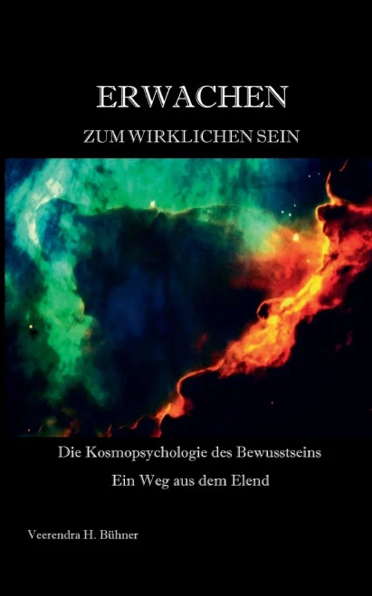 Erwachen Zum Wirklichen Sein: Die Kosmopsychologie Des Bewusstseins - Ein Weg Aus Dem Elend (German Edition)