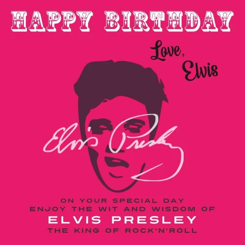 Happy BirthdayLove, Elvis: On Your Special Day, Enjoy The Wit And Wisdom Of Elvis Presley, The King Of Rock'N'Roll