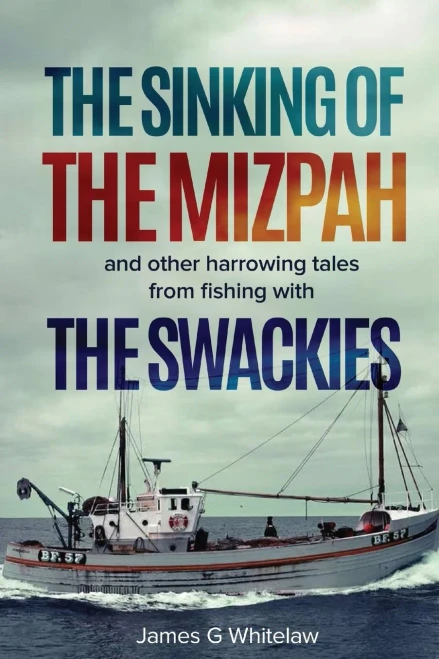 The Sinking Of The Mizpah: And Other Harrowing Tales From Fishing With The Swackies