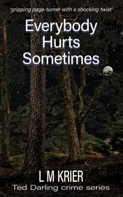 Everybody Hurts Sometimes: Gripping Page-Turner With A Shocking Twist (Ted Darling Crime Series)