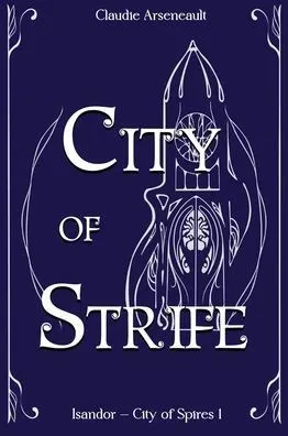 City Of Strife: An Isandor Novel (City Of Spires)
