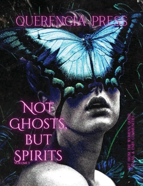 Not Ghosts, But Spirits I: Art From The Women's, Queer, Trans, & Enby Communities