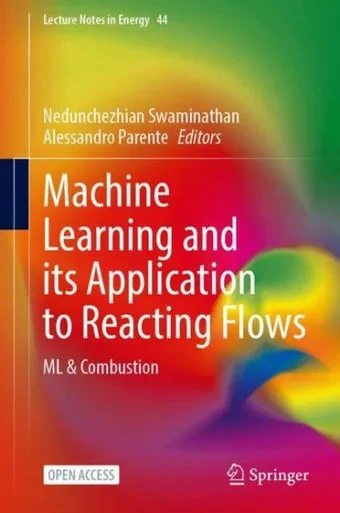 Machine Learning And Its Application To Reacting Flows: Ml And Combustion (Lecture Notes In Energy, 44)