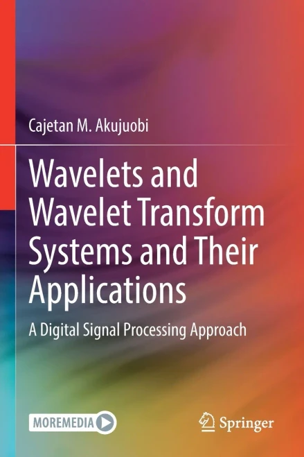 Wavelets And Wavelet Transform Systems And Their Applications: A Digital Signal Processing Approach