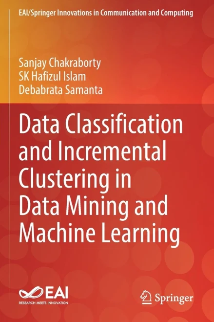 Data Classification And Incremental Clustering In Data Mining And Machine Learning (Eai/Springer Innovations In Communication And Computing)