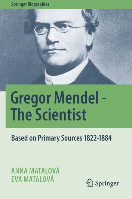 Gregor Mendel - The Scientist: Based On Primary Sources 1822-1884 (Springer Biographies)