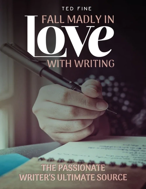 Fall Madly In Love With Writing: The Passionate WriterS Ultimate Source