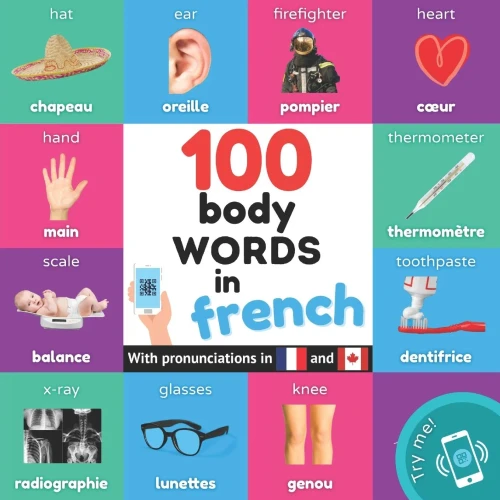 100 Body Words In French: Bilingual Picture Book For Kids: English / French With Pronunciations (Learn French)