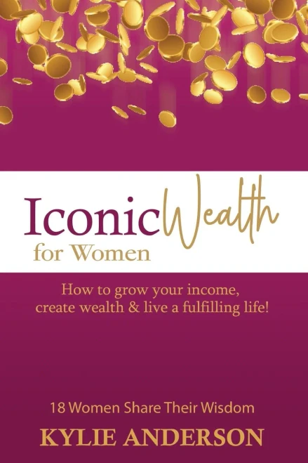 Iconic Wealth For Women: How To Grow Your Income, Create Wealth & Live A Fulfilling Life?
