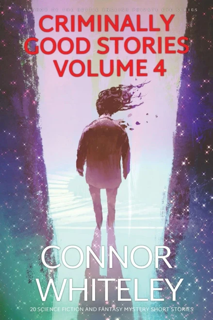 Criminally Good Stories Volume 4: 20 Science Fiction And Fantasy Mystery Short Stories (Criminally Good Mystery Stories)