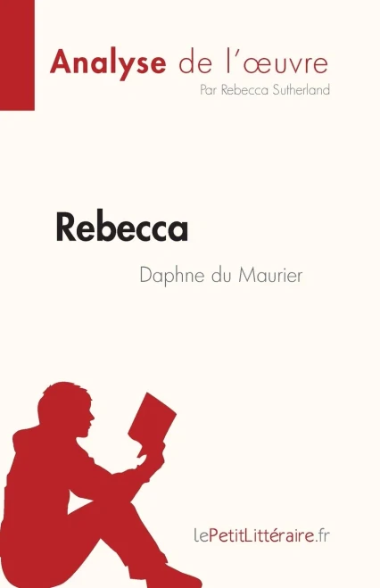 Rebecca De Daphne Du Maurier (Analyse De L'uvre): Résumé Complet Et Analyse Détaillée De L'uvre (French Edition)