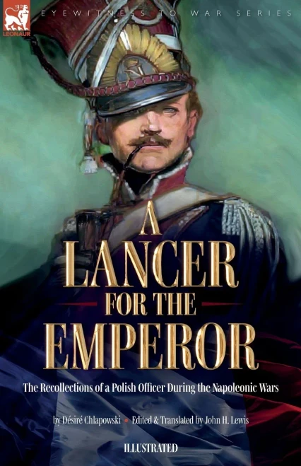A Lancer For The Emperor The Recollections Of A Polish Officer During The Napoleonic Wars