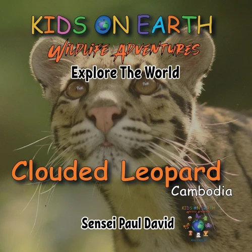 Kids On Earth Wildlife Adventures - Explore The World - Clouded Leopard-Cambodia: Clouded Leopard-Cambodia