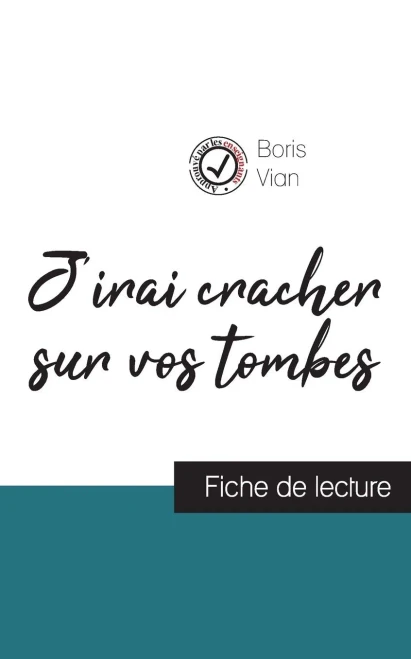J'Irai Cracher Sur Vos Tombes De Boris Vian (Fiche De Lecture Et Analyse Complète De L'Oeuvre) (French Edition)