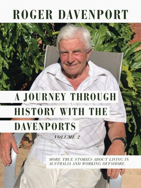 A Journey Through History With The Davenports Volume 2: More True Stories About Living In Australia And Working Offshore.