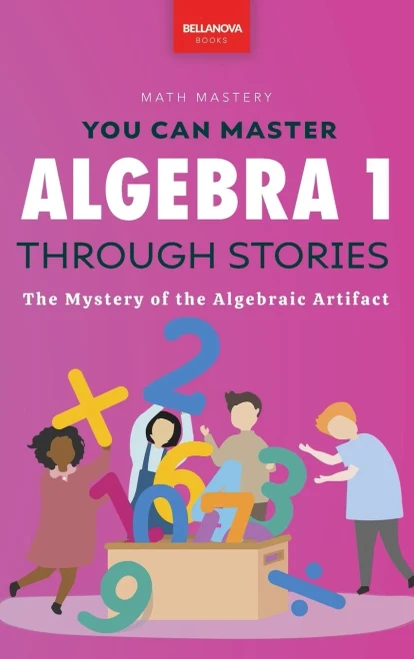 Algebra 1 Through Stories: The Mystery Of The Algebraic Artifact (Math Mastery)