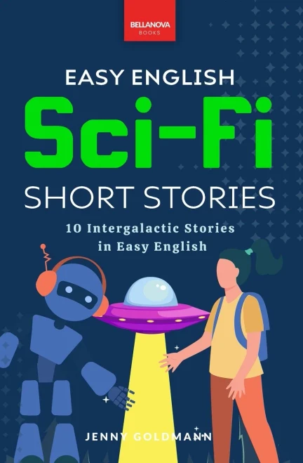 Easy English Sci-Fi Short Stories: 10 Intergalactic Stories In Easy English (English Language Readers)