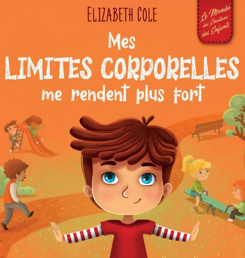 Mes Limites Corporelles Me Rendent Plus Fort: Un Livre Pour Enfants Traitant De La Sécurité Corporelle, De L'Espace Personnel Et Du Consentement, Qui ... (World Of Kids Emotions) (French Edition)