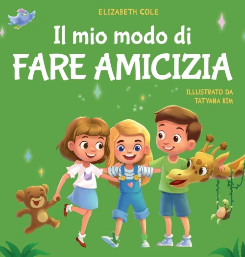 Il Mio Modo Di Fare Amicizia: Libro Per Bambini Sull'Amicizia, L'Inclusione E La Competenza Sociale (Il Mondo Delle Emozioni Dei Bambini) (World Of Kids Emotions) (Italian Edition)