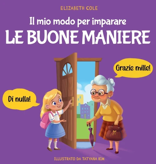 Il Mio Modo Per Imparare Le Buone Maniere: Libro Illustrato Per Bambini Sulle Buone Maniere E Sul Galateo, Per Insegnare Ai Bambini Dai 3 Ai 10 Anni ... Emotional Books For Kids) (Italian Edition)