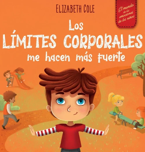 Los Límites Corporales Me Hacen Más Fuerte: Libro Para Niños Sobre Seguridad Corporal, Espacio Personal, Partes Privadas Y Consentimiento, Que Enseña ... (World Of Kids' Emotions) (Spanish Edition)