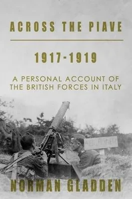 Across The Piave, 1917-1919: A Personal Account Of The British Forces In Italy (Full Pack  A PrivateS War)