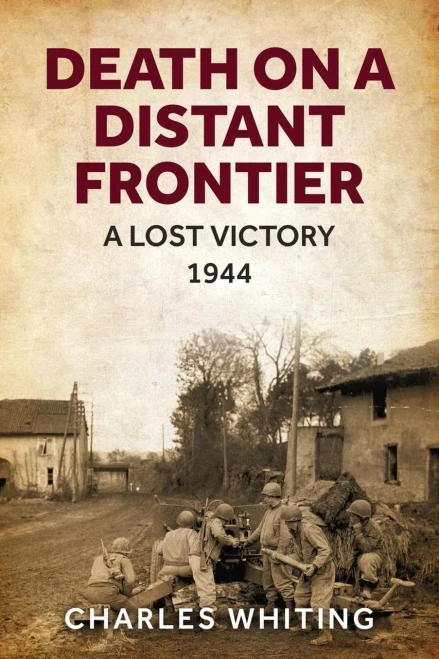 Death On A Distant Frontier: A Lost Victory, 1944 (Forgotten Aspects Of World War Two)