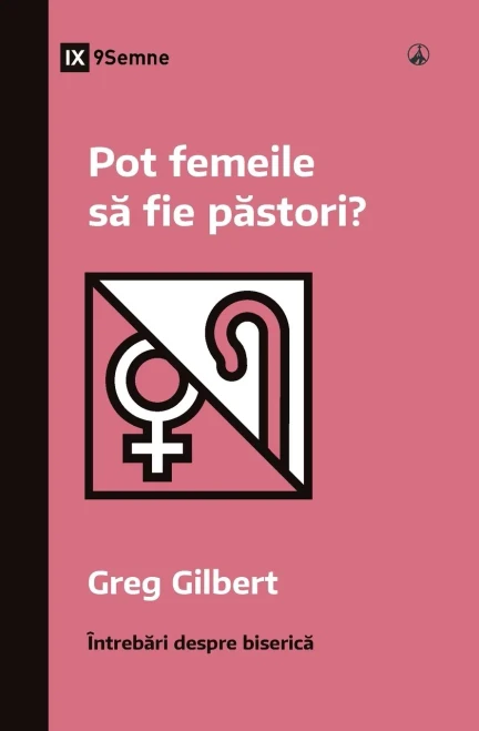Pot Femeile Sa Fie Pastori? (Can Women Be Pastors?) (Romanian) (Church Questions (Romanian)) (Romanian Edition)