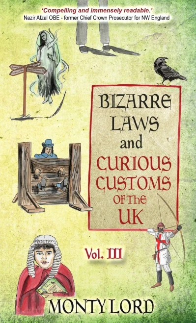 Bizarre Laws & Curious Customs Of The Uk: Volume 3