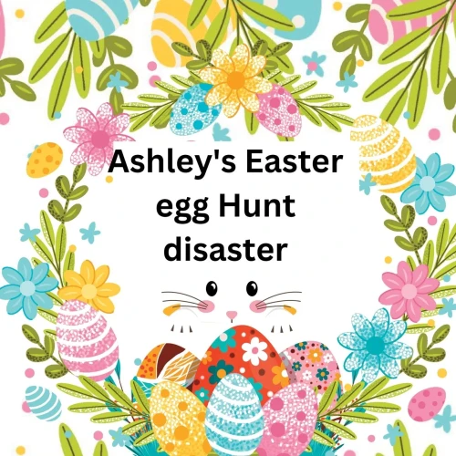 Ashley's Easter Egg Hunt Disaster