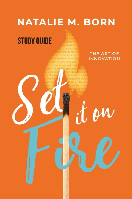 Set It On Fire - Study Guide: The Art Of Innovation