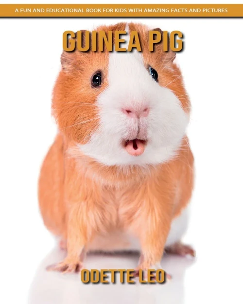 Guinea Pig: A Fun And Educational Book For Kids With Amazing Facts And Pictures