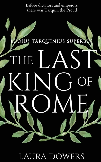 The Last King Of Rome: Lucius Tarquinius Superbus (The Rise Of Rome)