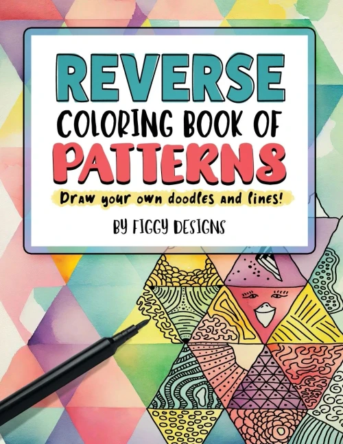 Reverse Coloring Book Of Patterns: Full-Color Watercolor Patterns | Draw Your Own Doodles And Lines (Reverse Coloring Books)