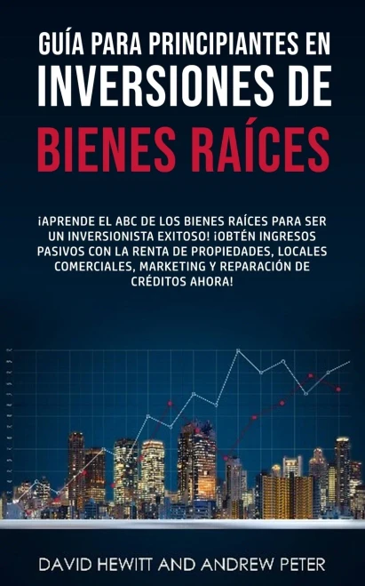 Guía Para Principiantes En Inversiones De Bienes Raíces.: ¡Aprende El Abc De Los Bienes Raíces Para Ser Un Inversionista Exitoso! ¡Obtén Ingresos ... De Créditos Ahora! (Spanish Edition)