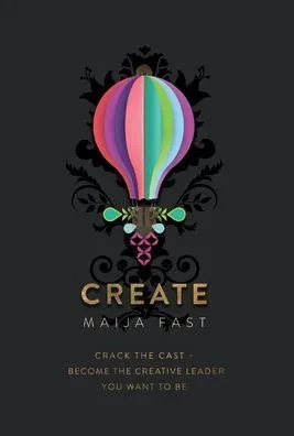 Create: Crack The Cast - Become The Creative Leader You Want To Be