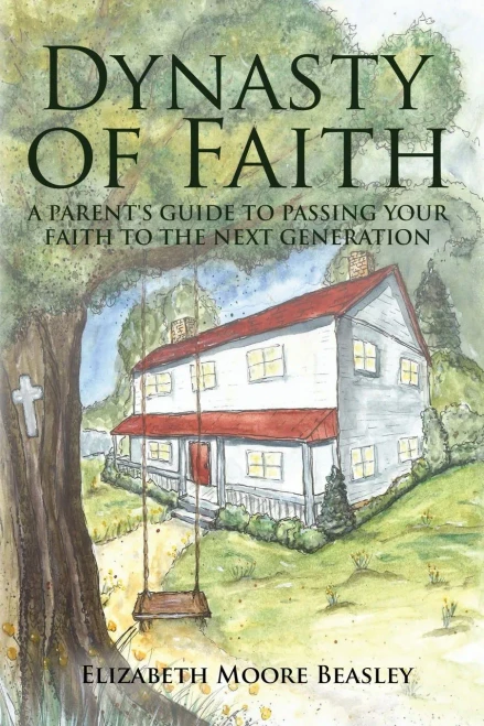 Dynasty Of Faith: A Parent's Guide To Passing Your Faith To The Next Generation