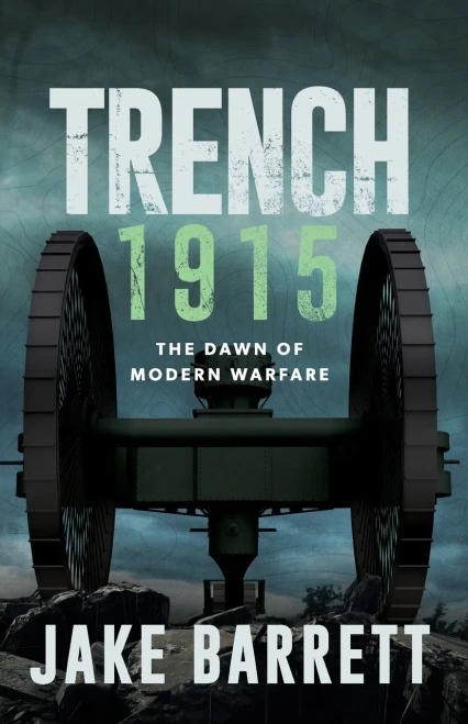 Trench 1915: The Dawn Of Modern Warfare