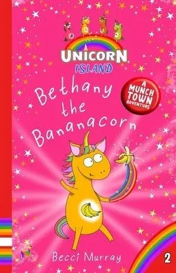 Bethany The Bananacorn: Unicorn Island Book 2: Early Readers Age 5-7