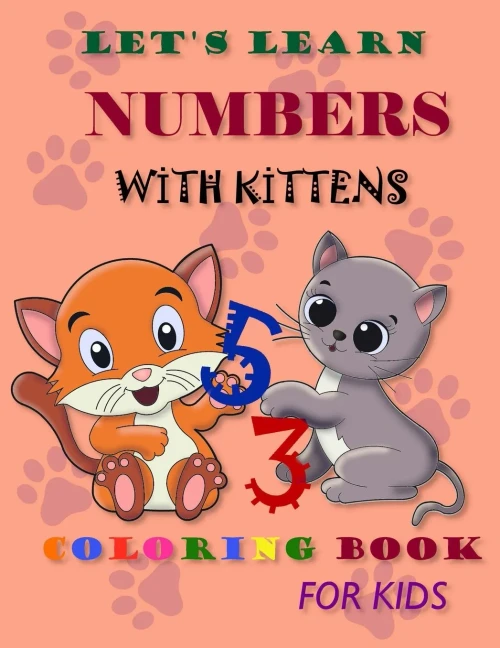 Let's Learn Numbers With Kittens: Let You Child Have Fun Learning To Count To 10 With This Fun, Interactive, New Book.