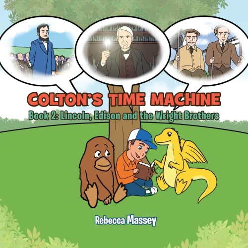 Colton's Time Machine Book 2: Lincoln, Edison And The Wright Brothers